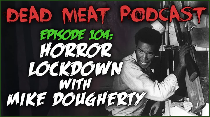 Horror Lockdown with Mike Dougherty (Dead Meat Pod...