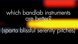 which bandlab insturments are better? (sparta blissful serenity pitches)