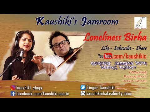 Kaushiki's Jamroom | Loneliness Birha