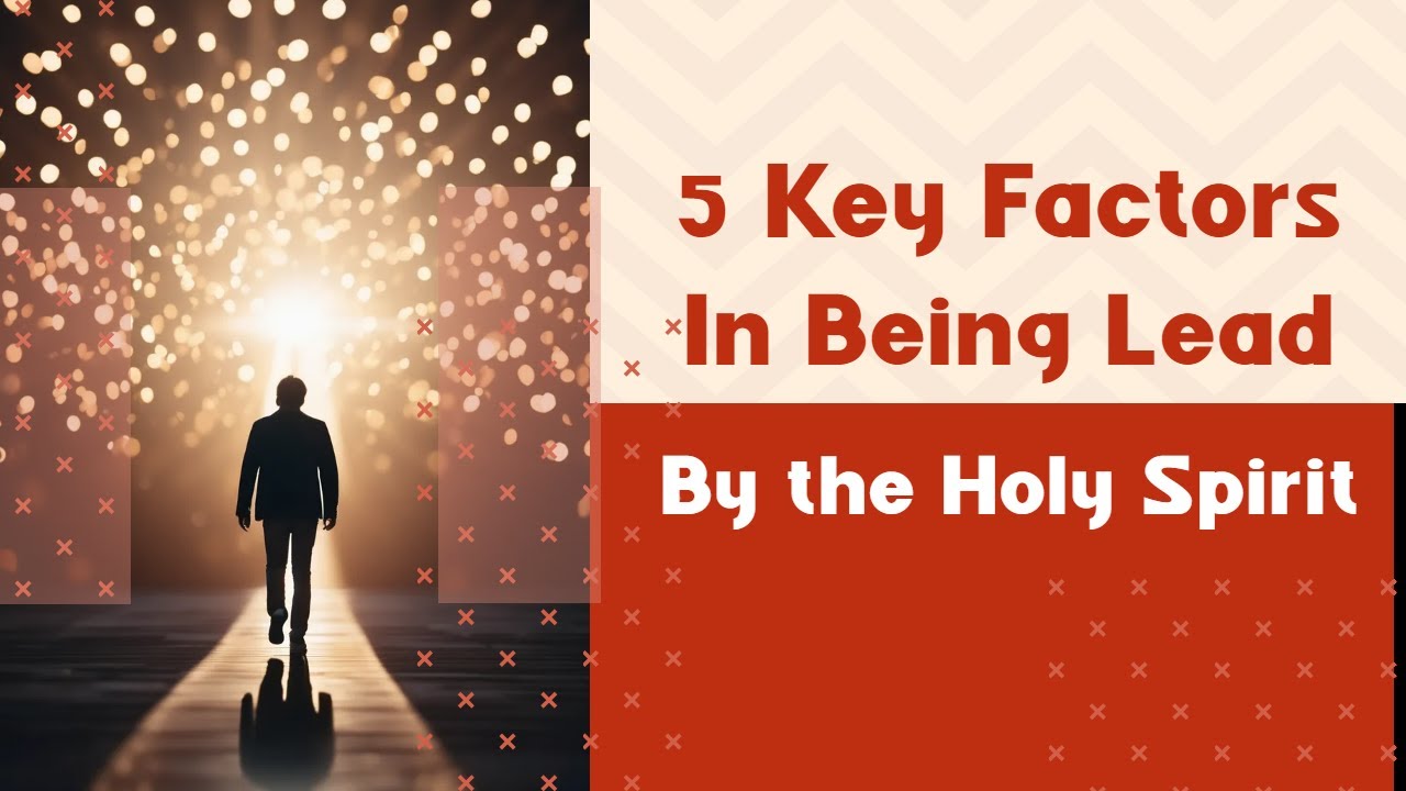 5 Key Factors in Being Led by the Spirit in These Latter Days - 10.27. ...