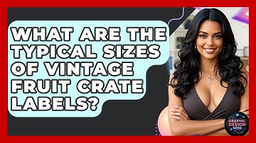 What Are The Typical Sizes Of Vintage Fruit Crate Labels? - Graphic Design Nerd