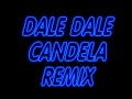 DALE CANDELA REMIX