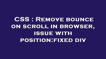 CSS : Remove bounce on scroll in browser, issue with position:fixed div