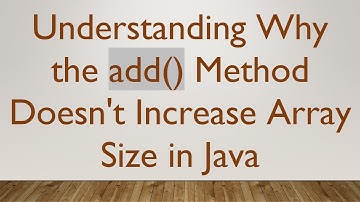 Understanding Why the add() Method Doesn