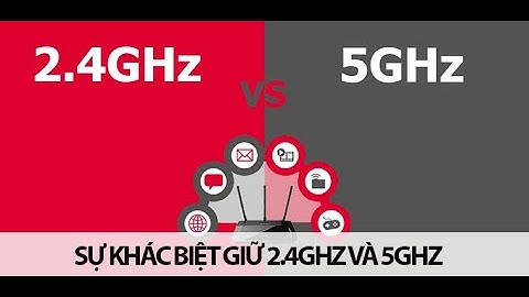 WiFi 2.4GHz và 5GHz là gì? Sự khác biệt giữa băng tần 2.4GHz và 5GHz