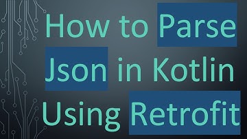 How to Parse Json in Kotlin Using Retrofit
