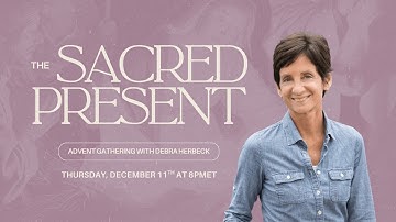 The Sacred Present // 2025 Advent Gathering with Debbie Herbeck at 8pm ET