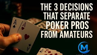 The 3 Decisions That Separate Poker Pros From Amateurs