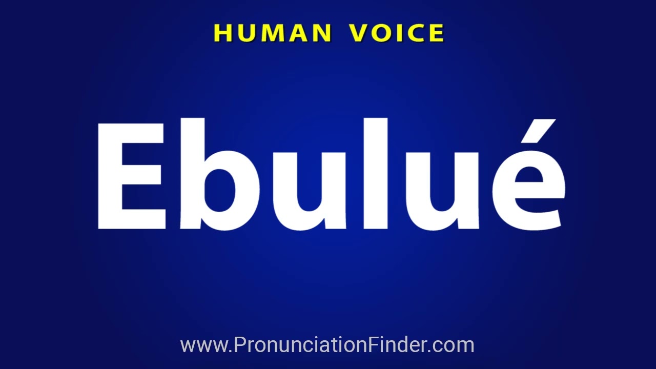How To Pronounce Ebulue