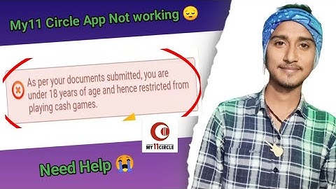 As per your documents submitted you are under 18 years of age restricted my11 Circle problem fix