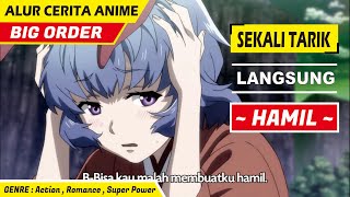 Alur Cerita Anime Big Order - Alur Cerita Anime MC Overpower