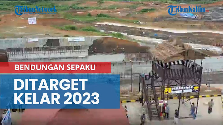 Kebut Bendungan Pertama di IKN Nusantara, Bendungan Sepaku Semoi Ditarget Kelar 2023