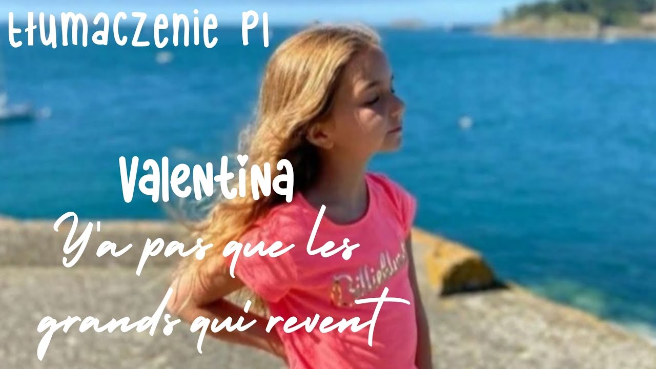Valentina - Y'a pas que les grands qui rêvent /Tłumaczenie PL - YouTube