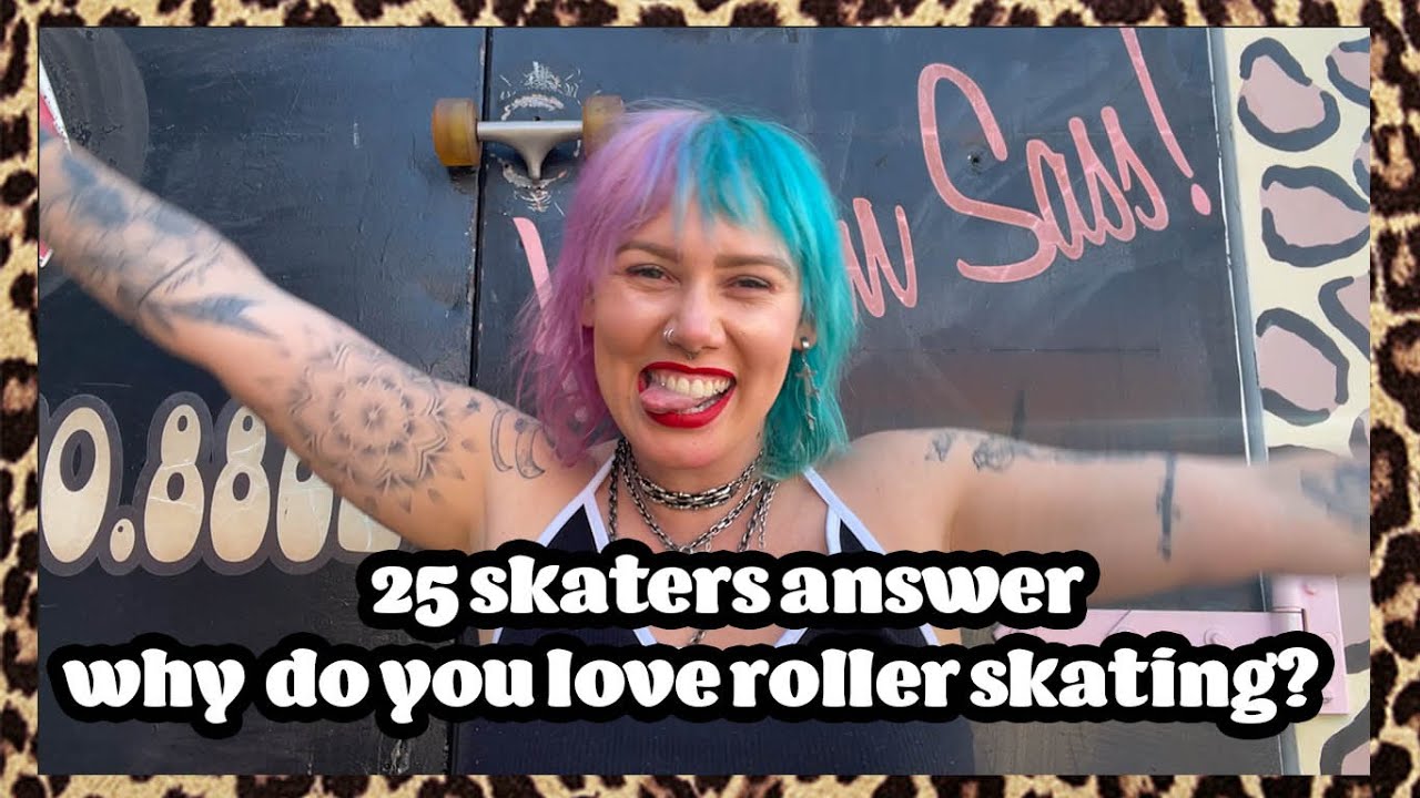 WHY DO PEOPLE LOVE ROLLER SKATING? 25 roller skaters tell us why roller
