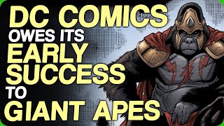 DC Comics Owes Its Early Success To Giant Apes (Our Favourite Fictional Gorillas)