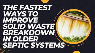 The Fastest Ways to Improve Solid Waste Breakdown in Older Septic Systems
