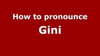 How to pronounce Gini (Italian/Italy) - PronounceNames.com