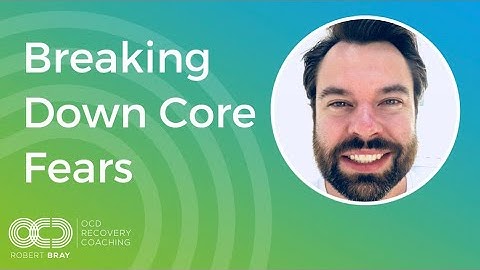 Breaking Down Core Fears