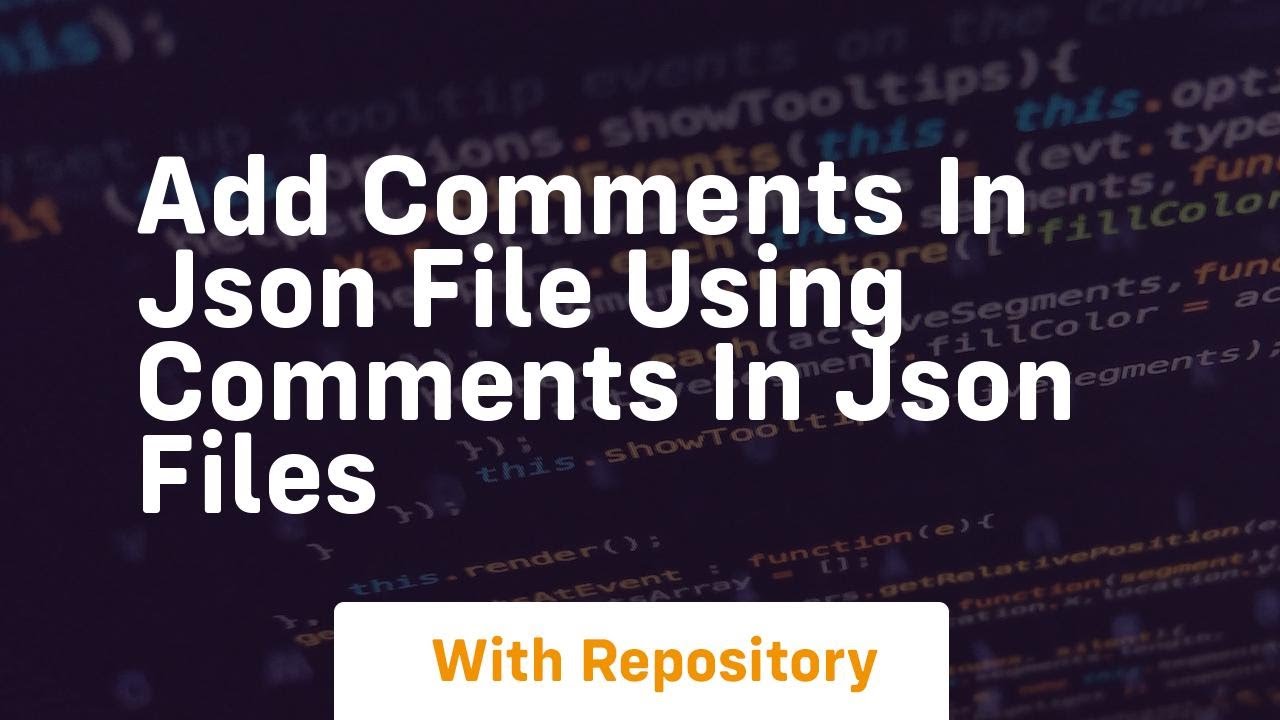 Add comments in json file using comments in json files - YouTube