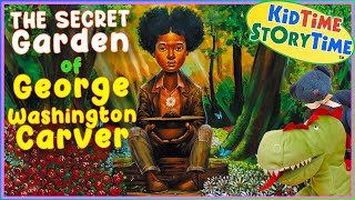 The SECRET Garden of George Washington Carver  | George Washington Carver read aloud | Black History by KidTimeStoryTime 55,600 views 2 months ago 16 minutes