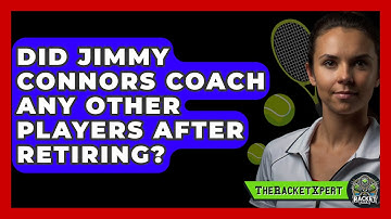 Did Jimmy Connors Coach Any Other Players After Retiring? - The Racket Xpert
