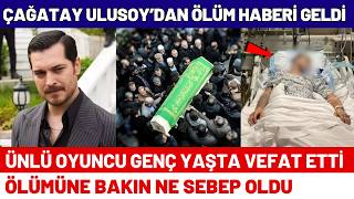 Eşref Rüya Dizisi Çağatay Ulusoydan Ölüm Haberi Geldi - Eşref Rüya Oyuncusu Hayatını Kaybetti