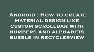 Android : How to create material design like custom scrollbar with numbers and alphabets bubble in r