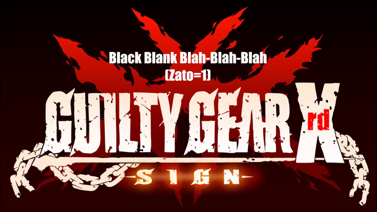 Guilty Gear Xrd Sign Original Soundtrack Black Blank Blah Blah Blah Zato 1 Theme Youtube Guilty Gear Xrd Sign Original Soundtrack Black Blank Blah Blah Blah Zato 1 Theme Youtube