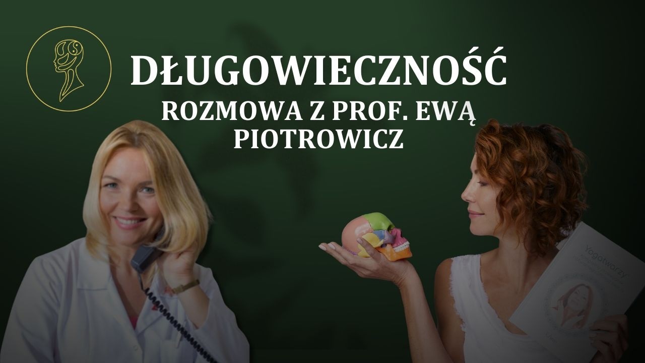 Klucz do długowieczności, dobrego i pięknego życia - rozmowa z prof. Ewą Piotrowicz | Yogatwarzy