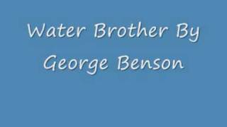 Water Brother By George Benson