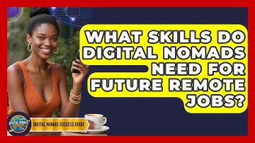 What Skills Do Digital Nomads Need For Future Remote Jobs? - Digital Nomad Success Guide