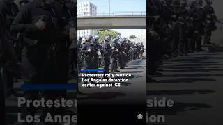Protesters rally outside Los Angeles detention center against ICE