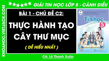 Tin học lớp 5 Bài 1: Thực hành tạo cây thư mục - trang 19, 20 | Chủ đề C2 | Cánh diều (DỄ HIỂU NHẤT)