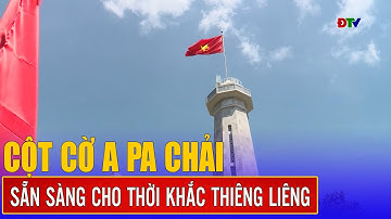 Cột cờ A Pa Chải - Sẵn sàng cho thời khắc thiêng liêng | Điện Biên TV