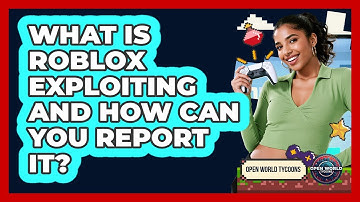 What Is Roblox Exploiting And How Can You Report It? - Open World Tycoons