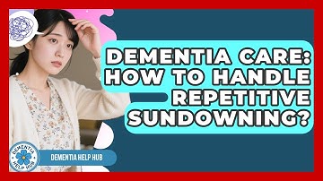 Dementia Care: How To Handle Repetitive Sundowning? - Test