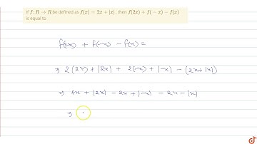 If  `f: R - gt R` be defined as `f(x) = 2x + |x|` , then  `f(2x)+f(-x)-f(x)`  is equal to