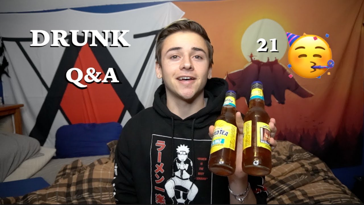 Drunk Q&A because I'm 21 now