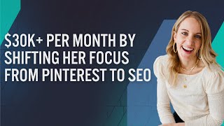 How Jen Biswas Reached $30k+ Per Month By Shifting Her Focus From Pinterest To SEO