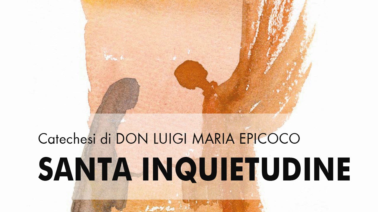 Don Luigi Maria Epicoco - Santa Inquietudine