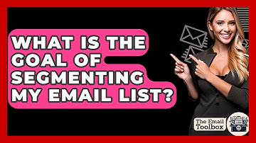 What Is The Goal Of Segmenting My Email List? - TheEmailToolbox.com