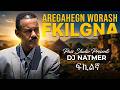 FKILGNA AREGAHEGN WORASH FT DJ NATMER 