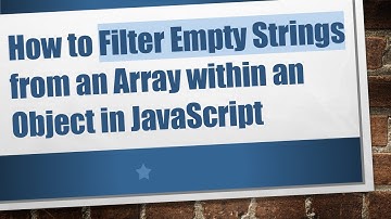 How to Filter Empty Strings from an Array within an Object in JavaScript