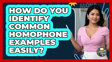 How Do You Identify Common Homophone Examples Easily? - Lexicon Lounge