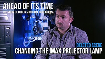 Deleted Scene - Changing The IMAX Projector Lamp - Ahead Of Its Time - Dublin