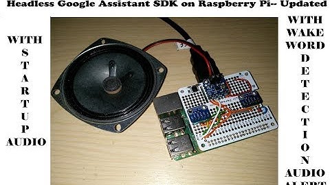 Headless Google Assistant on Pi as Service With Startup Audio and Audio Prompt for Hotword Detection