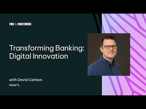 Transforming Banking: Digital Innovation with David Carlson of MANTL - Mix & Matchbox Podcast - video from Matchbox Design Group