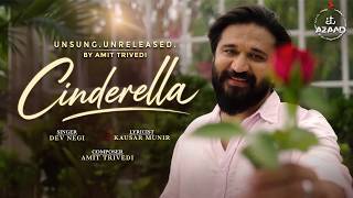Cinderella (Official Video) | Unsung Unreleased | Amit Trivedi | Dev Negi | Kausar Munir