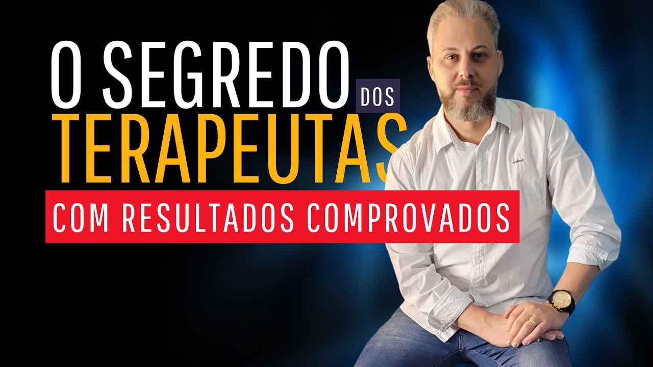O segredo dos Terapeutas com resultados comprovados