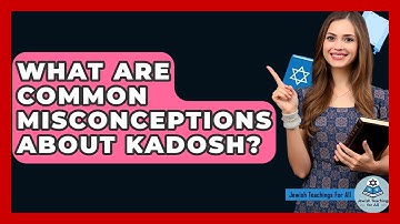 What Are Common Misconceptions About Kadosh? - Jewish Teachings For All